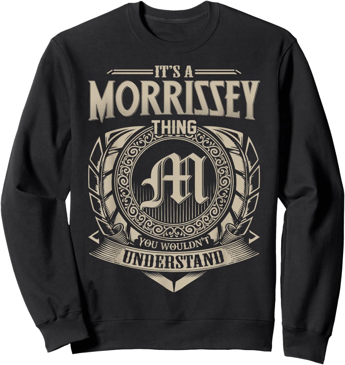 It's A MORRISSEY Thing You Wouldn't Understand Name Vintage Sweatshirt - Sweatshirt | Black