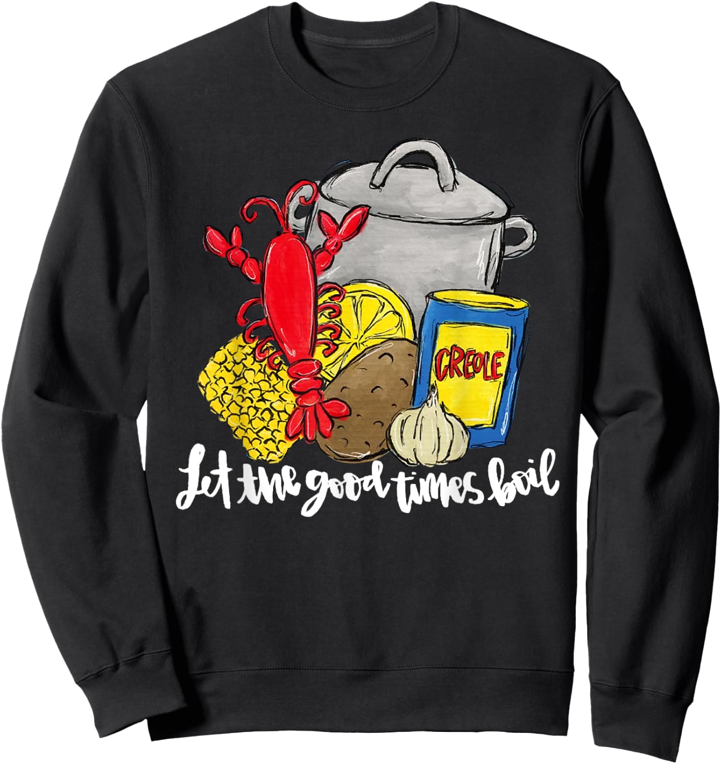 Let The Good Times Boil Funny Crawfish Season Louisiana Sweatshirt - Sweatshirt | Black