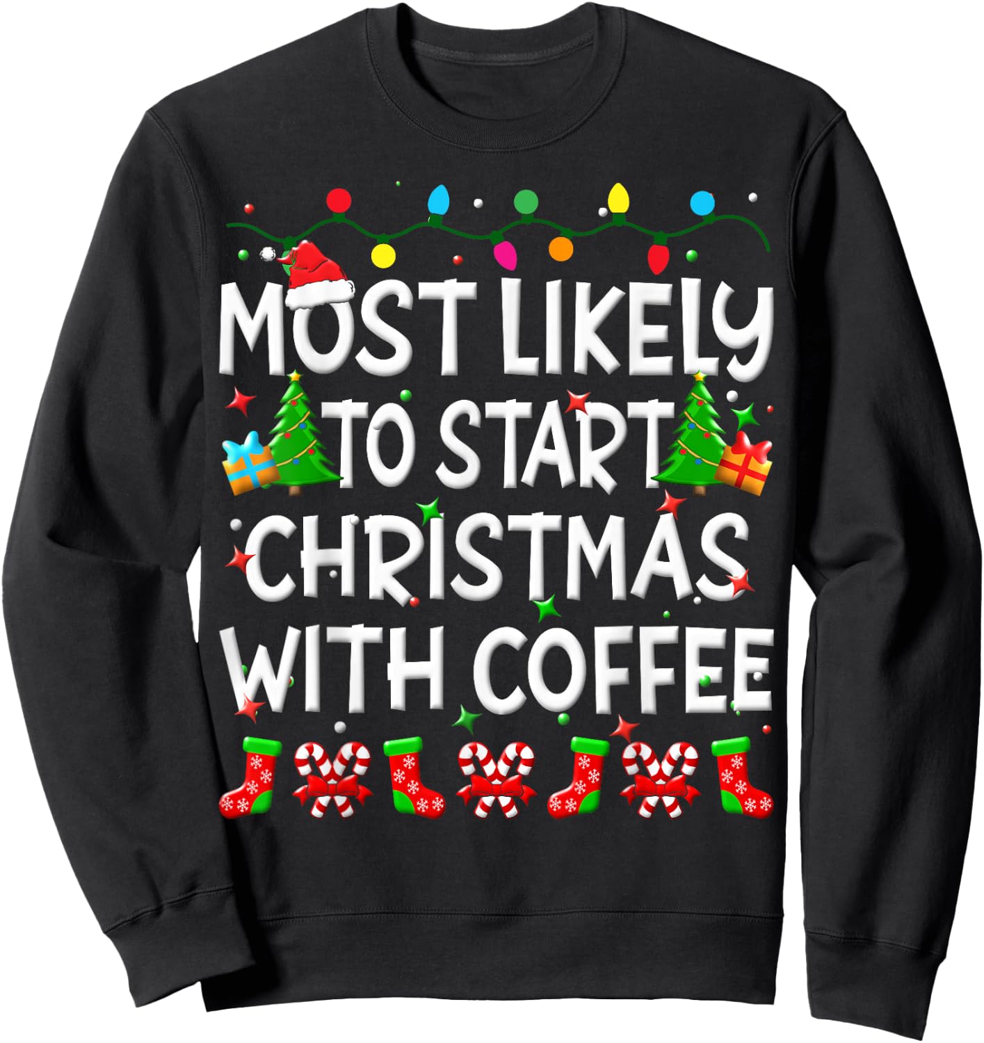 Most Likely To Start Christmas With Coffee Family Funny Joy Sweatshirt - Sweatshirt | Black
