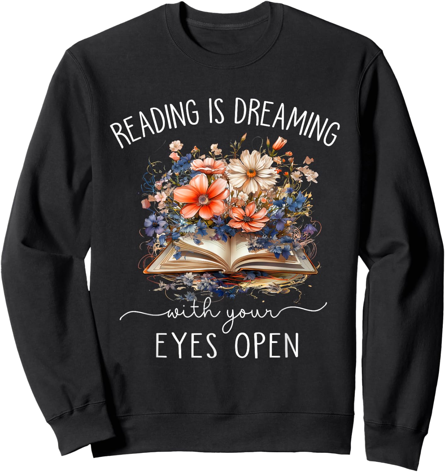Reading Is Dreaming With Your Eyes Open For Book Lovers Sweatshirt - Sweatshirt | Black