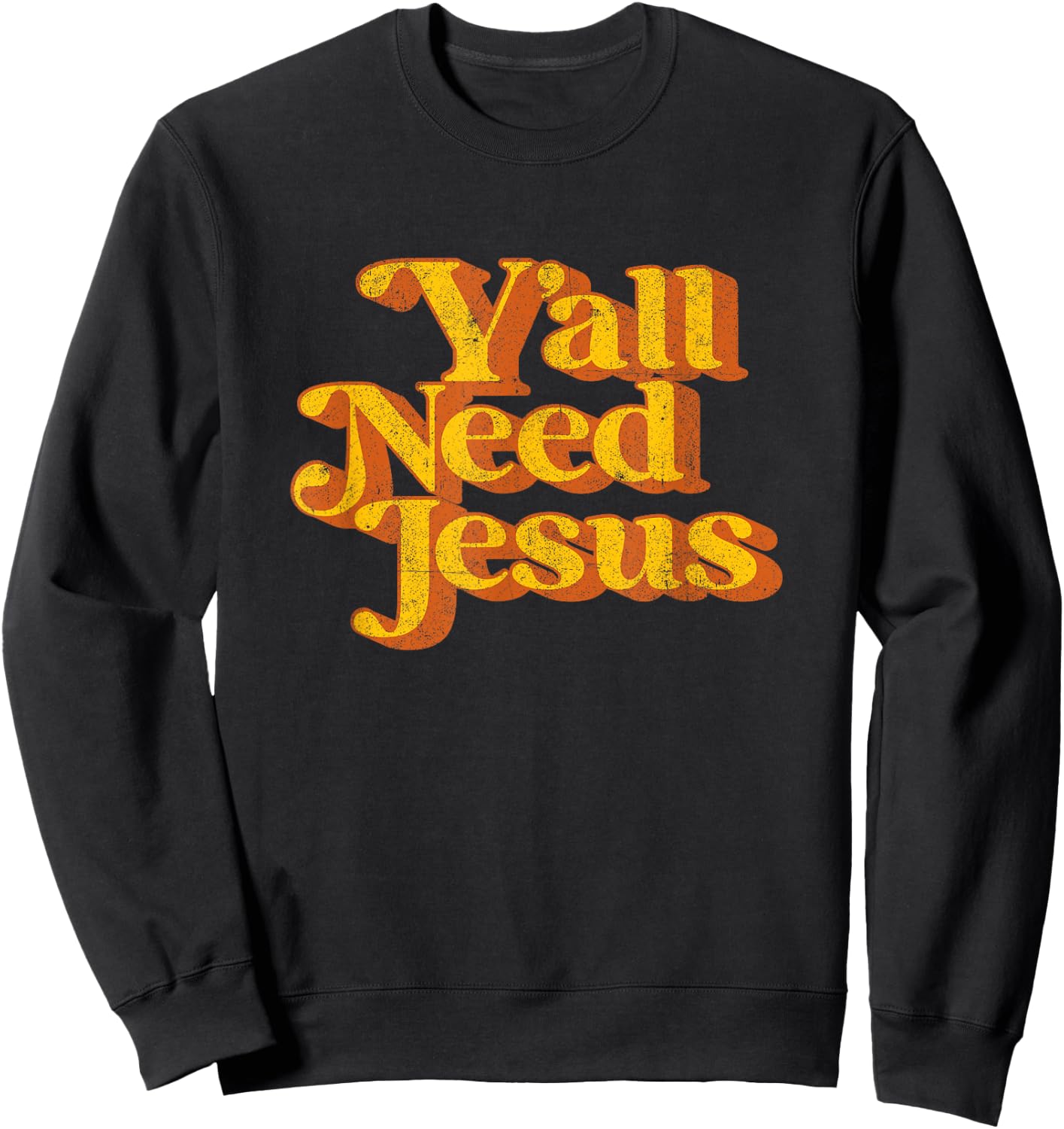 Vintage Y'all Need Jesus Funny Christian Country Retro 70's Sweatshirt - Sweatshirt | Black