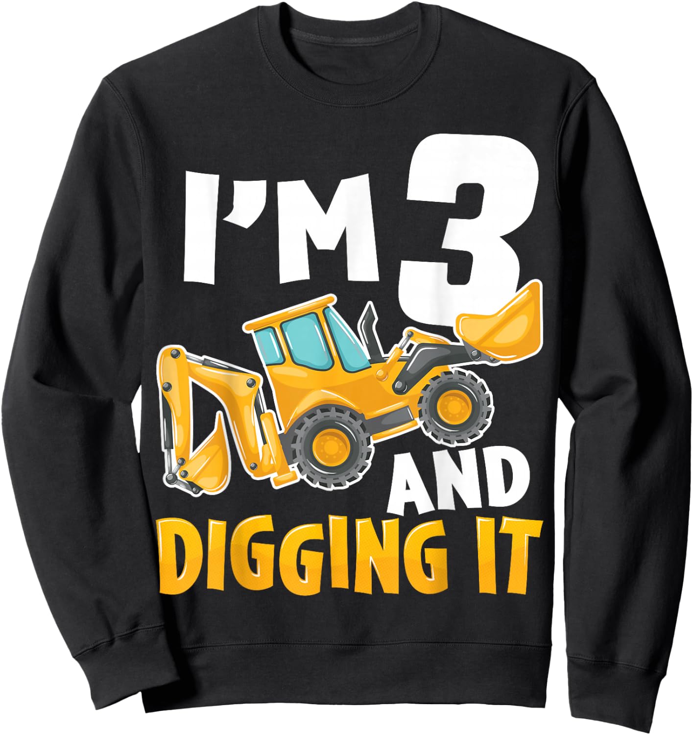 I'm Three 3 Year Old 3rd Birthday Boy Construction Excavator Sweatshirt - Sweatshirt | Black