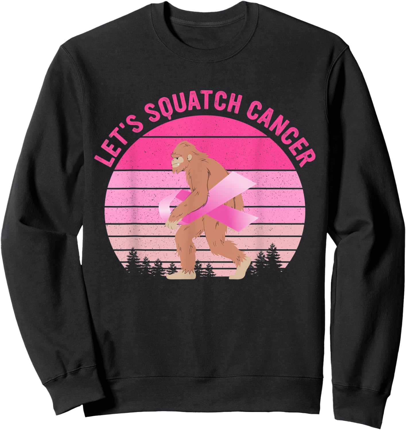 Let's Squatch Cancer Bigfoot Breast Cancer Awareness Quote Sweatshirt - Sweatshirt | Black