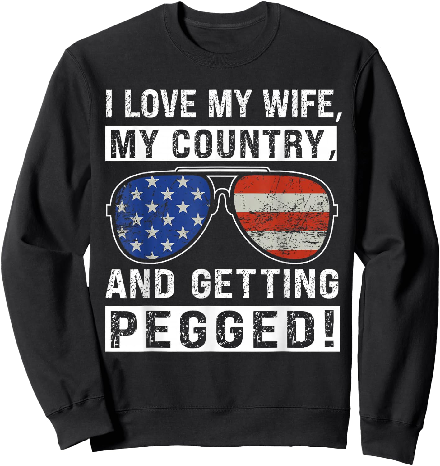 American Flag I Love My Wife My Country And Getting Pegged Sweatshirt - Sweatshirt | Black