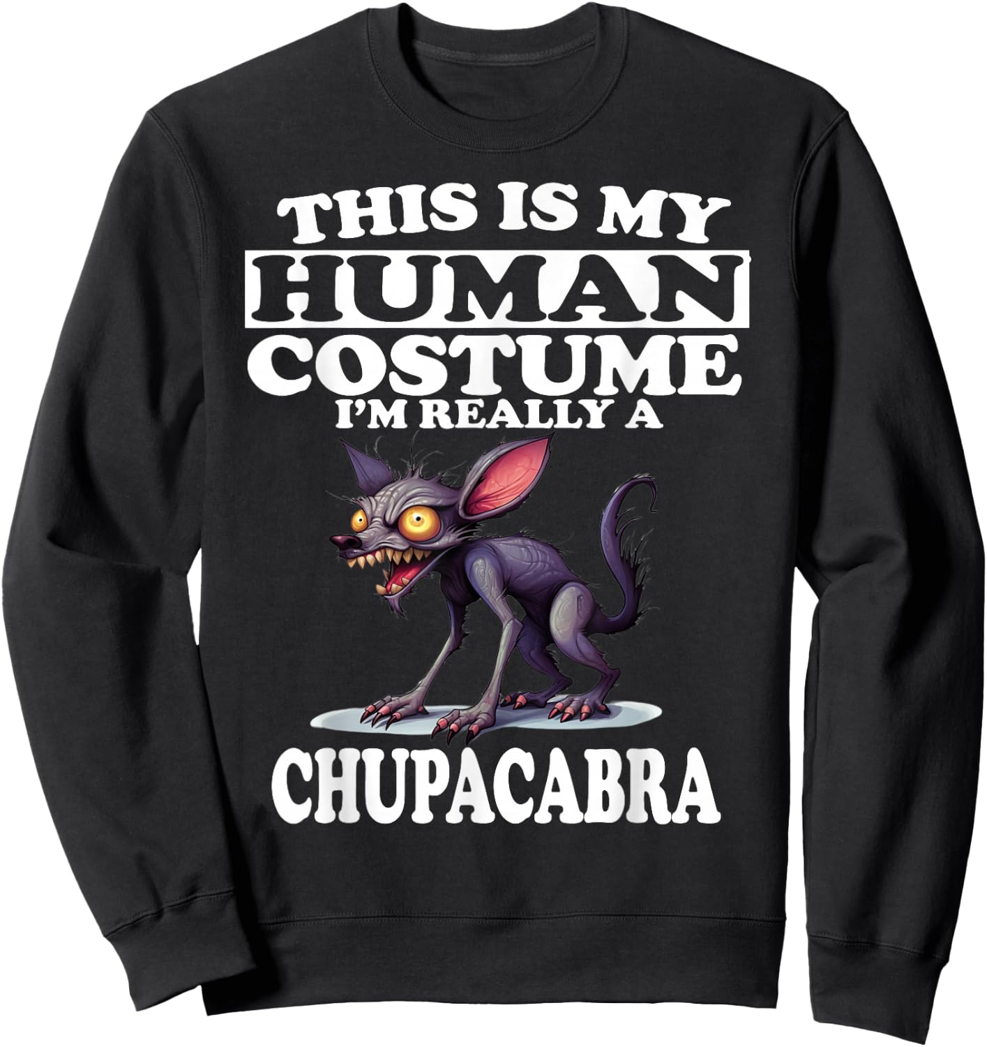 This is My Human Costume I'm Really A Chupacabra Sweatshirt - Sweatshirt | Black