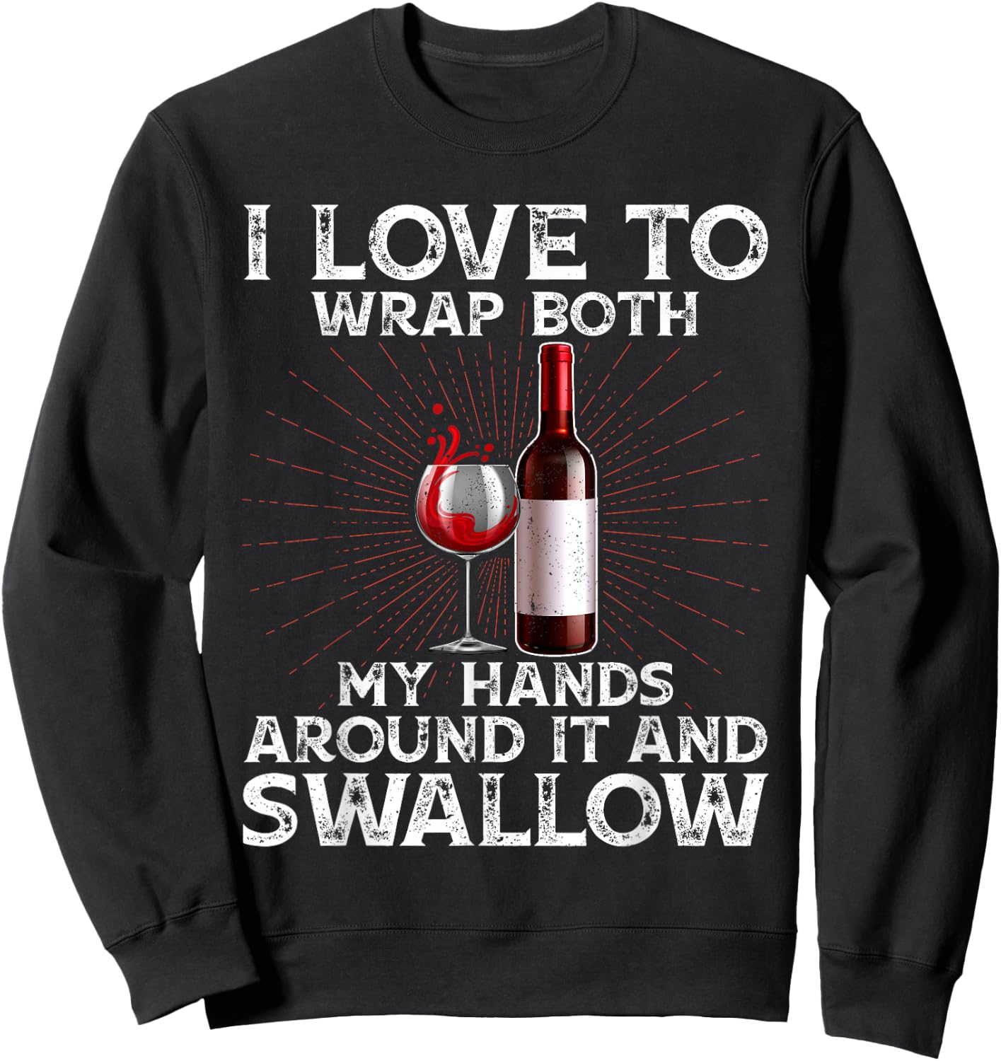 I Love to Wrap Both My Hands Around it and Swallow Wine Sweatshirt - Sweatshirt | Black