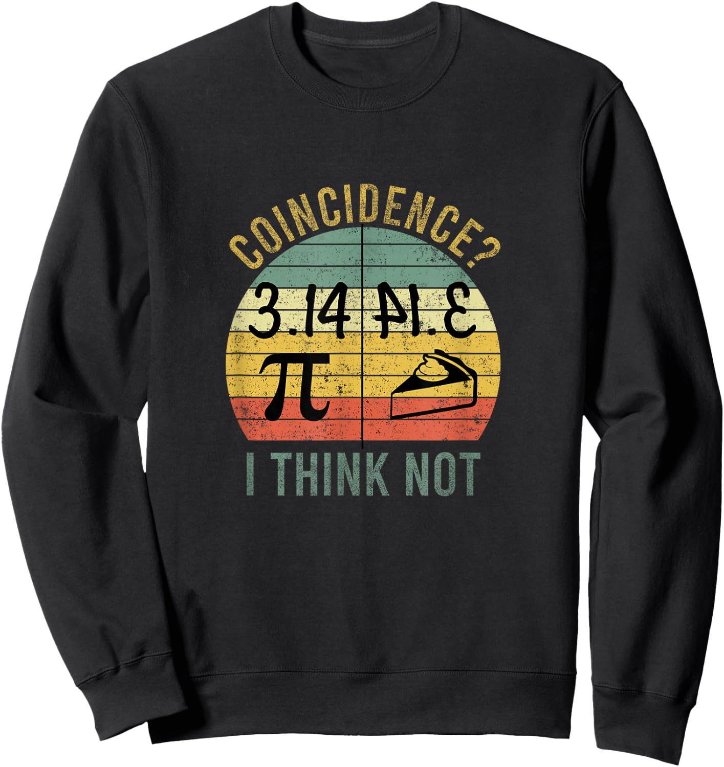 Funny Pi Equals Pie, Coincidence I think Not Vintage Pi Day Sweatshirt - Sweatshirt | Black