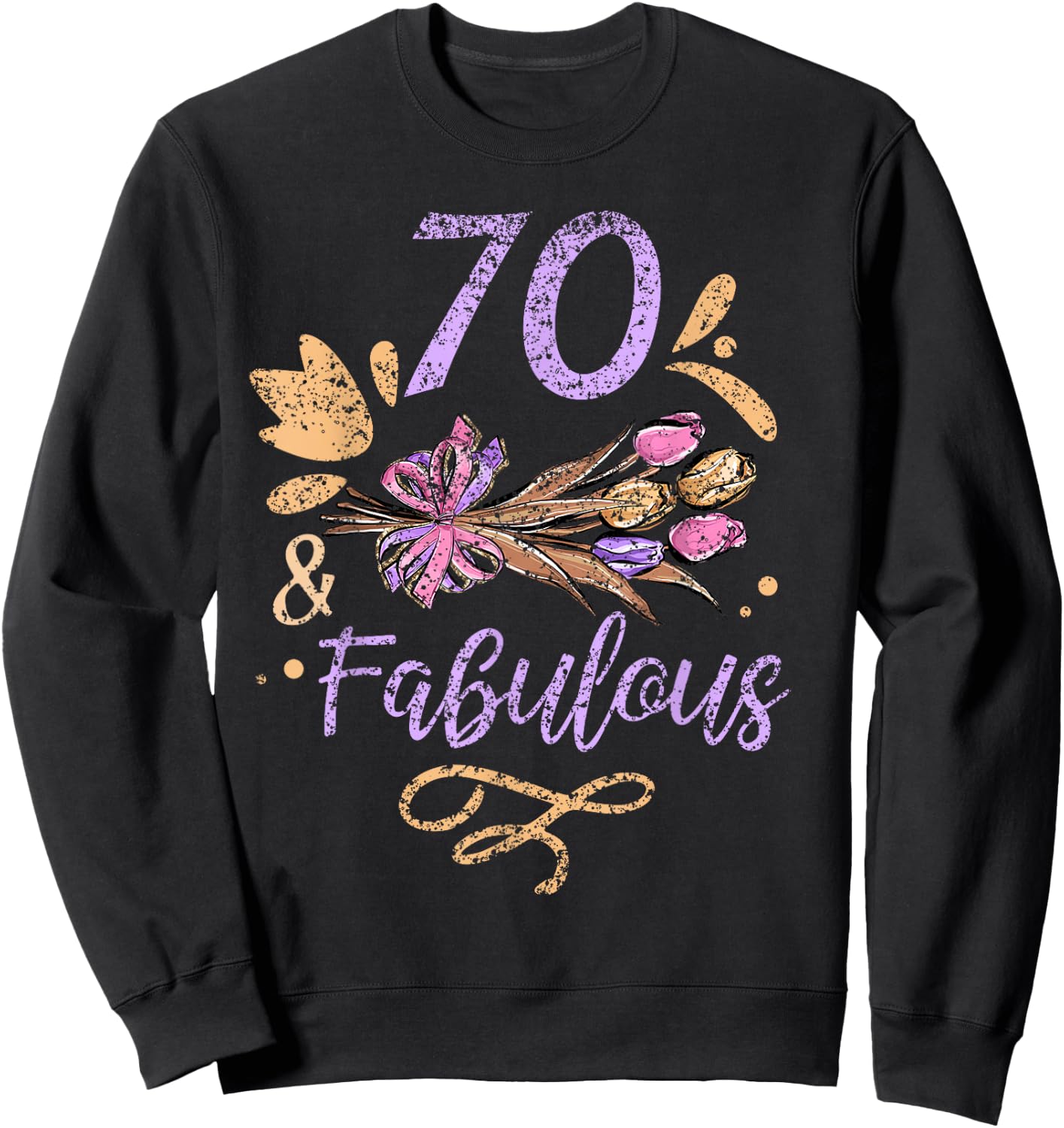 70 And Fabulous Birthday Old Years Party Age Seventy 70Th Sweatshirt - Sweatshirt | Black