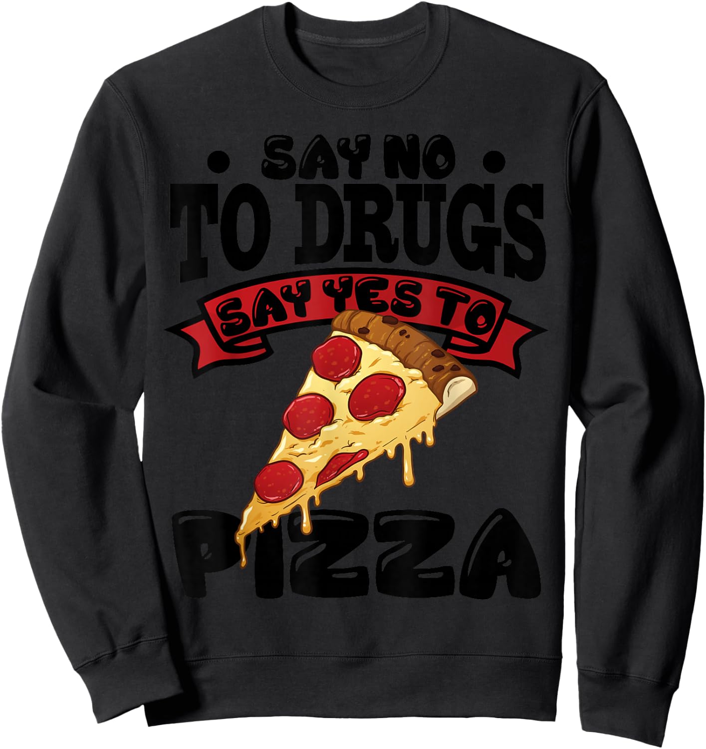 Red Ribbon Week Say No To Drugs Say Yes To Pizza Sweatshirt - Sweatshirt | Black