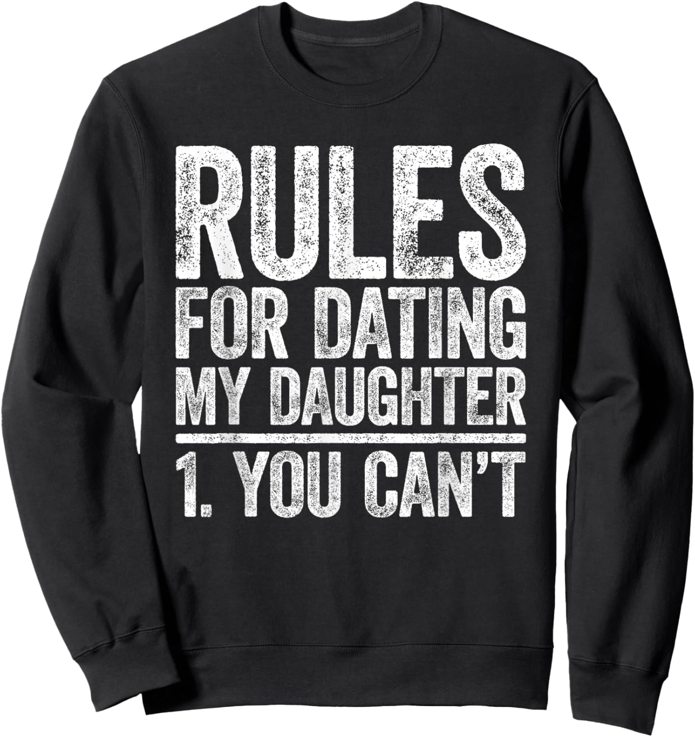 Rules for Dating My Daughter Shirt You Can't Men Fathers Day Sweatshirt - Sweatshirt | Black