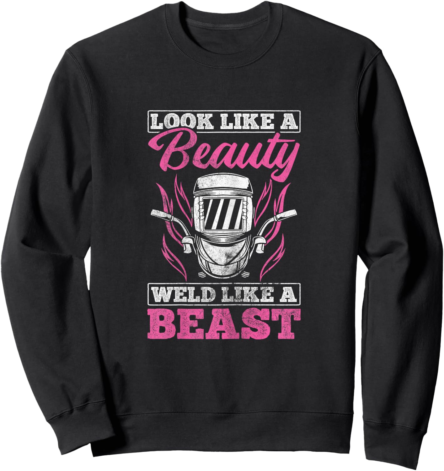 Looks Like A Beauty Weld Like A Beast Welder Welding Sweatshirt - Sweatshirt | Black