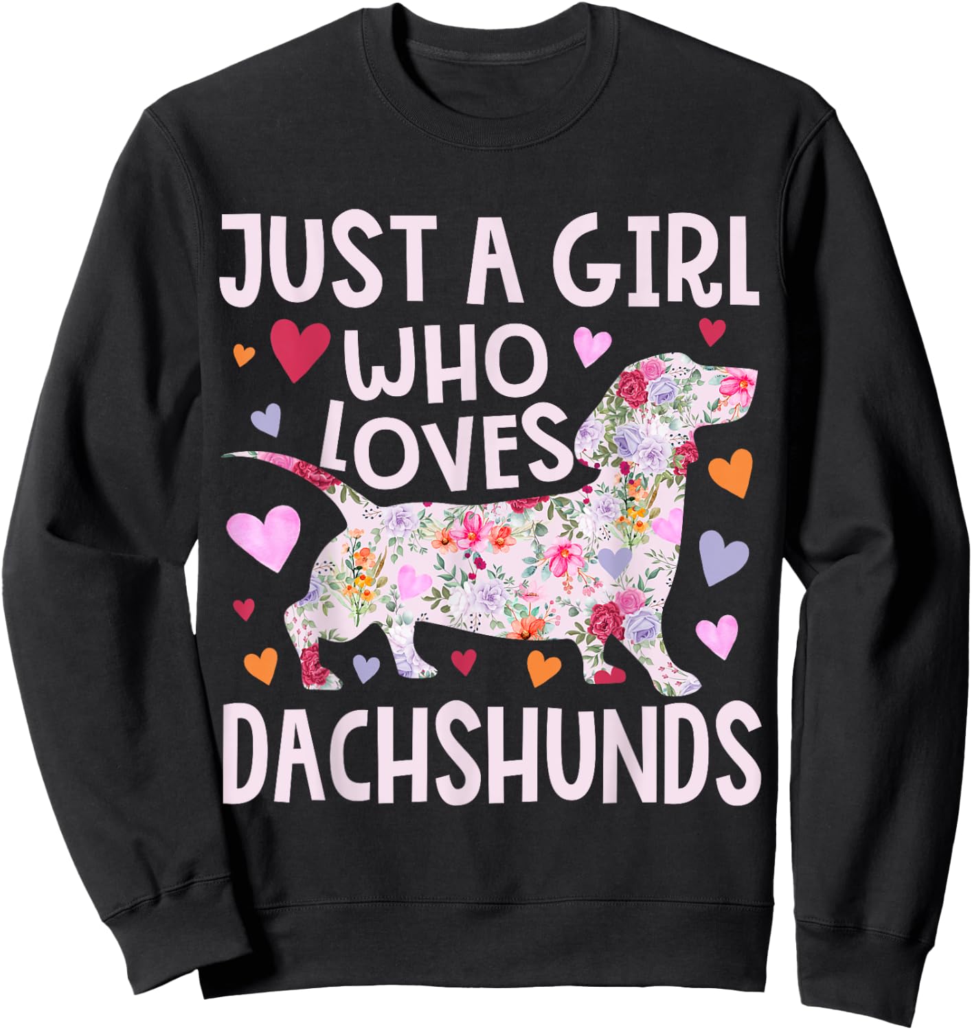 Dachshund Just A Girl Who Loves Dachshunds Cute Dachshund Sweatshirt - Sweatshirt | Black