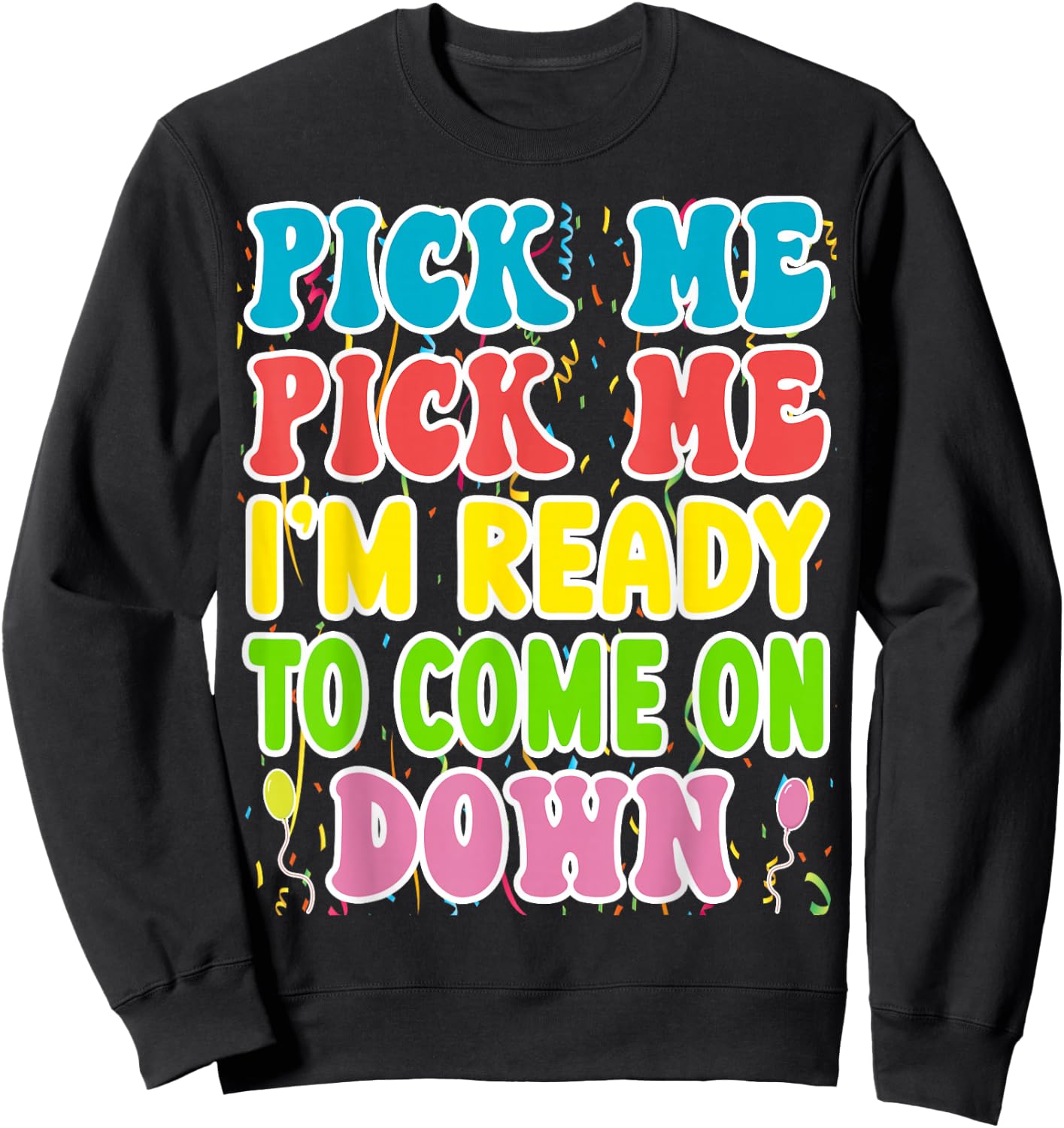 Pick Me Pick me Im Ready To Come On Down Sweatshirt - Sweatshirt | Black