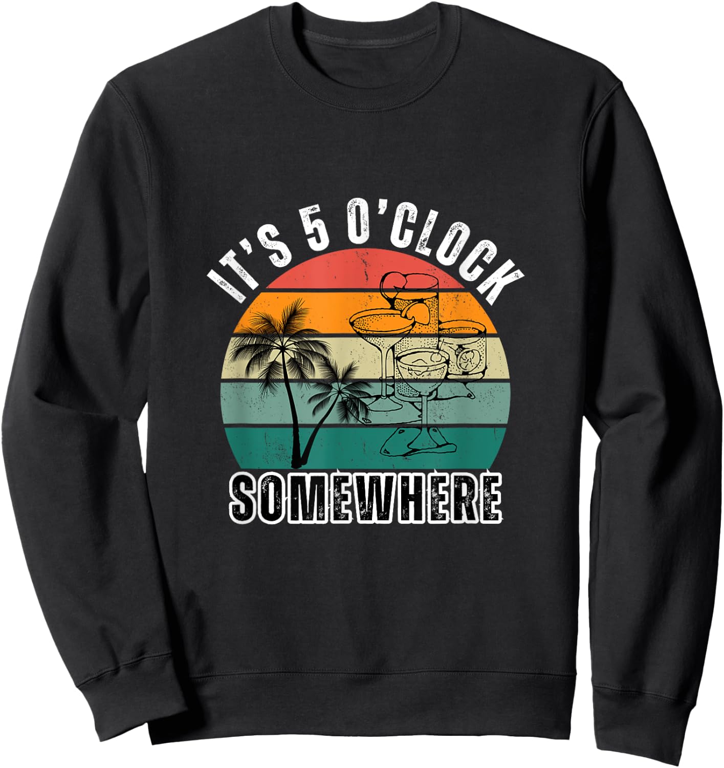 IT'S 5 O'CLOCK SOMEWHERE For Drink Lover Sweatshirt - Sweatshirt | Black