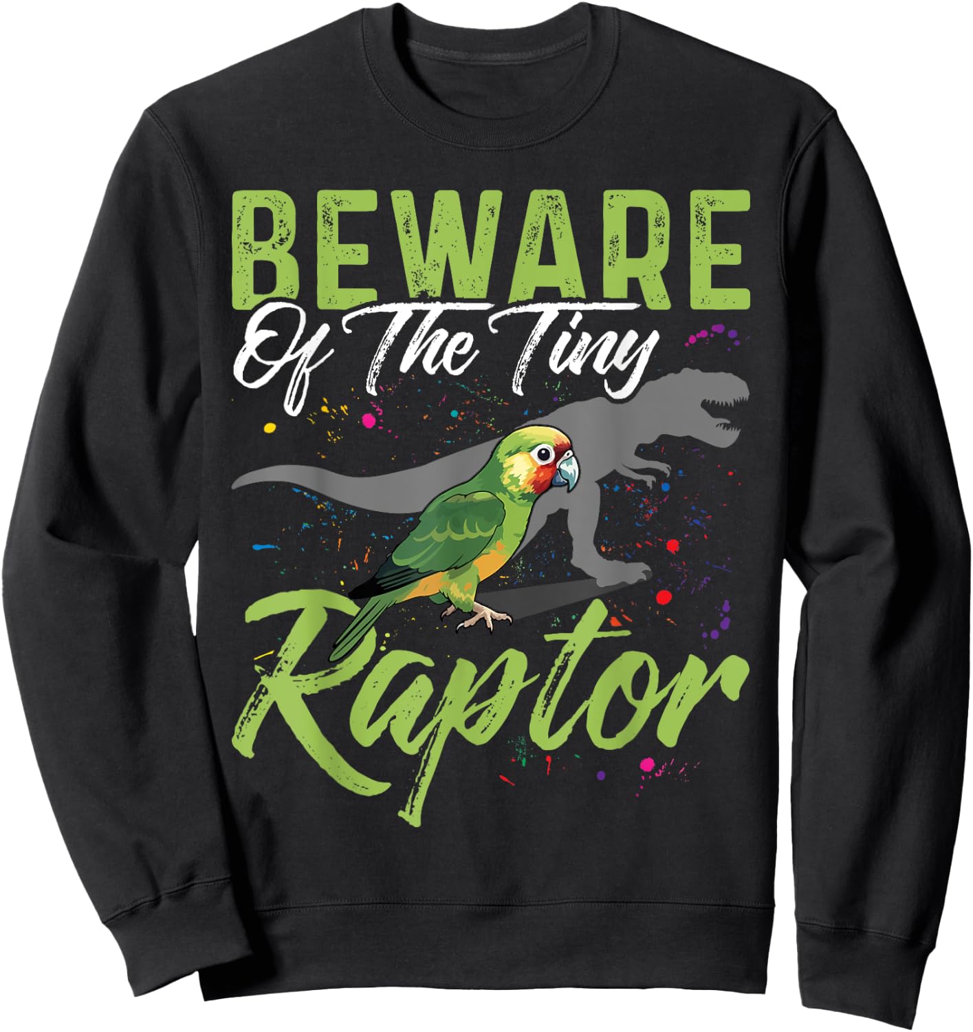 Beware Of The Tiny Raptor Shirt Conure Green Cheek Conure Sweatshirt - Sweatshirt | Black