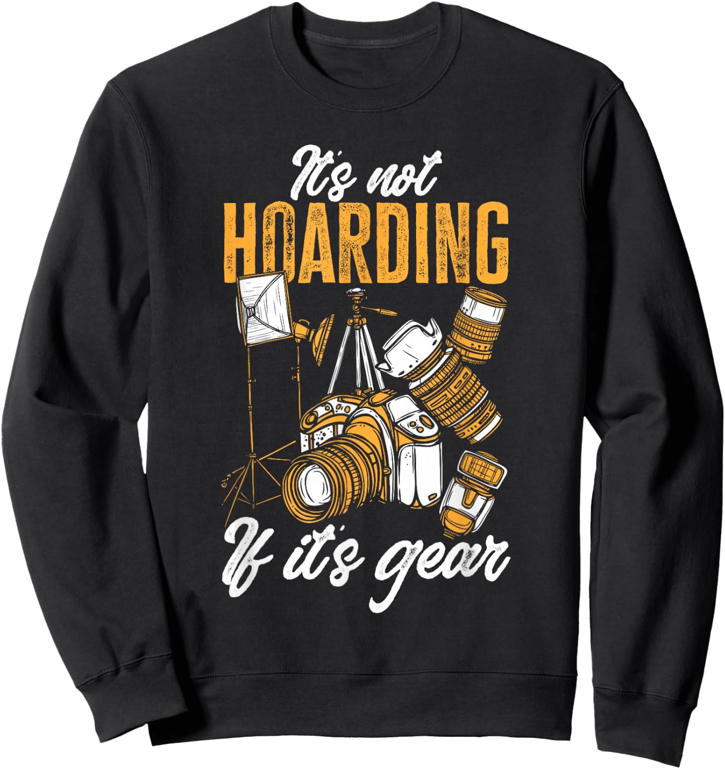Photographer It's Not Hoarding If It's Gear Photography Sweatshirt - Sweatshirt | Black