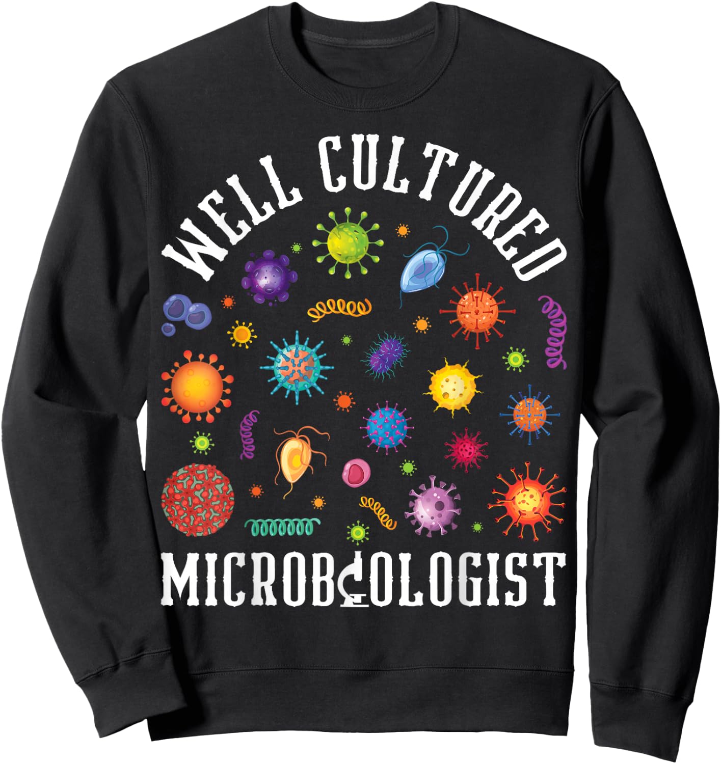 Well Cultured Microbiologist Microbiology Science Lover Sweatshirt - Sweatshirt | Black
