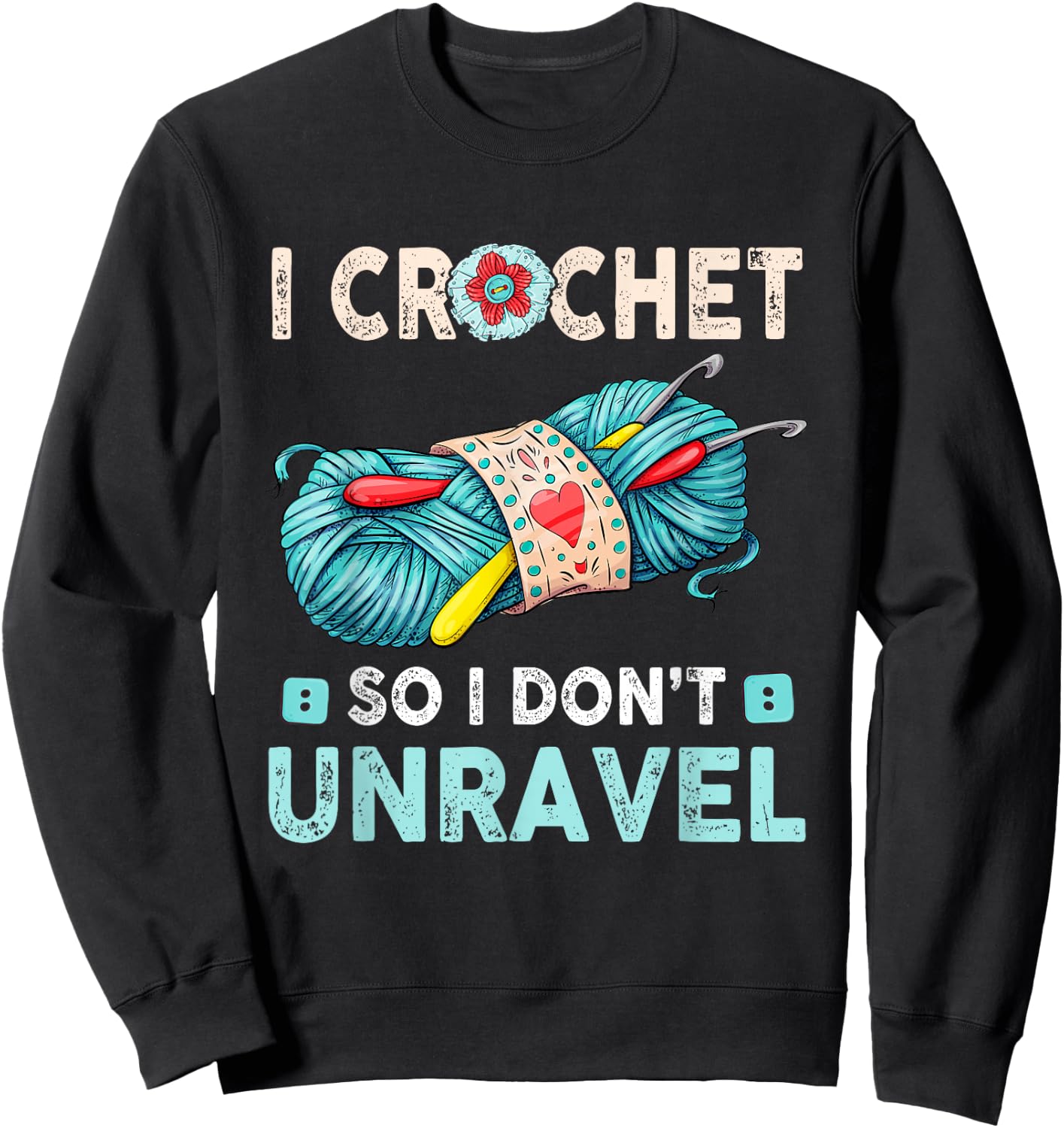 I Crochet So I Don't Unravel Crocheting Crocheter Yarn Sweatshirt - Sweatshirt | Black