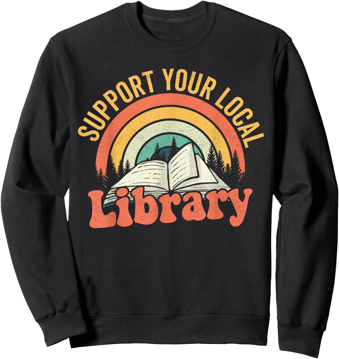 Retro Support Your Local Library Books Lover Book Reader Sweatshirt - Sweatshirt | Black