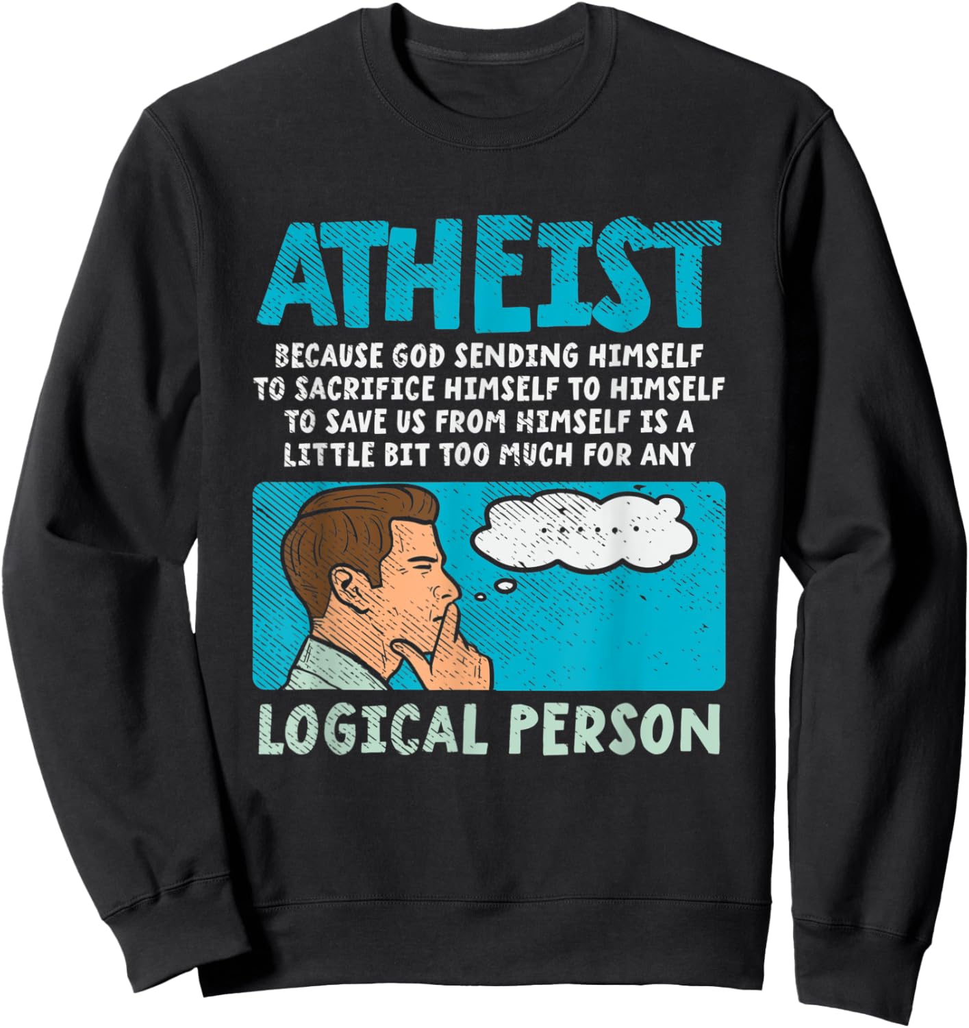 Atheist Because God Sending Himself To Sacrifice Himself Sweatshirt - Sweatshirt | Black