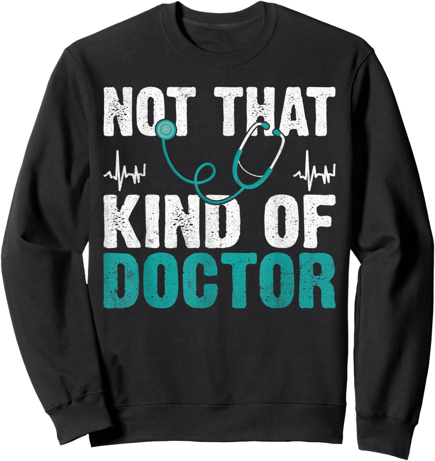 Not that kind of Doctor Sweatshirt - Sweatshirt | Black