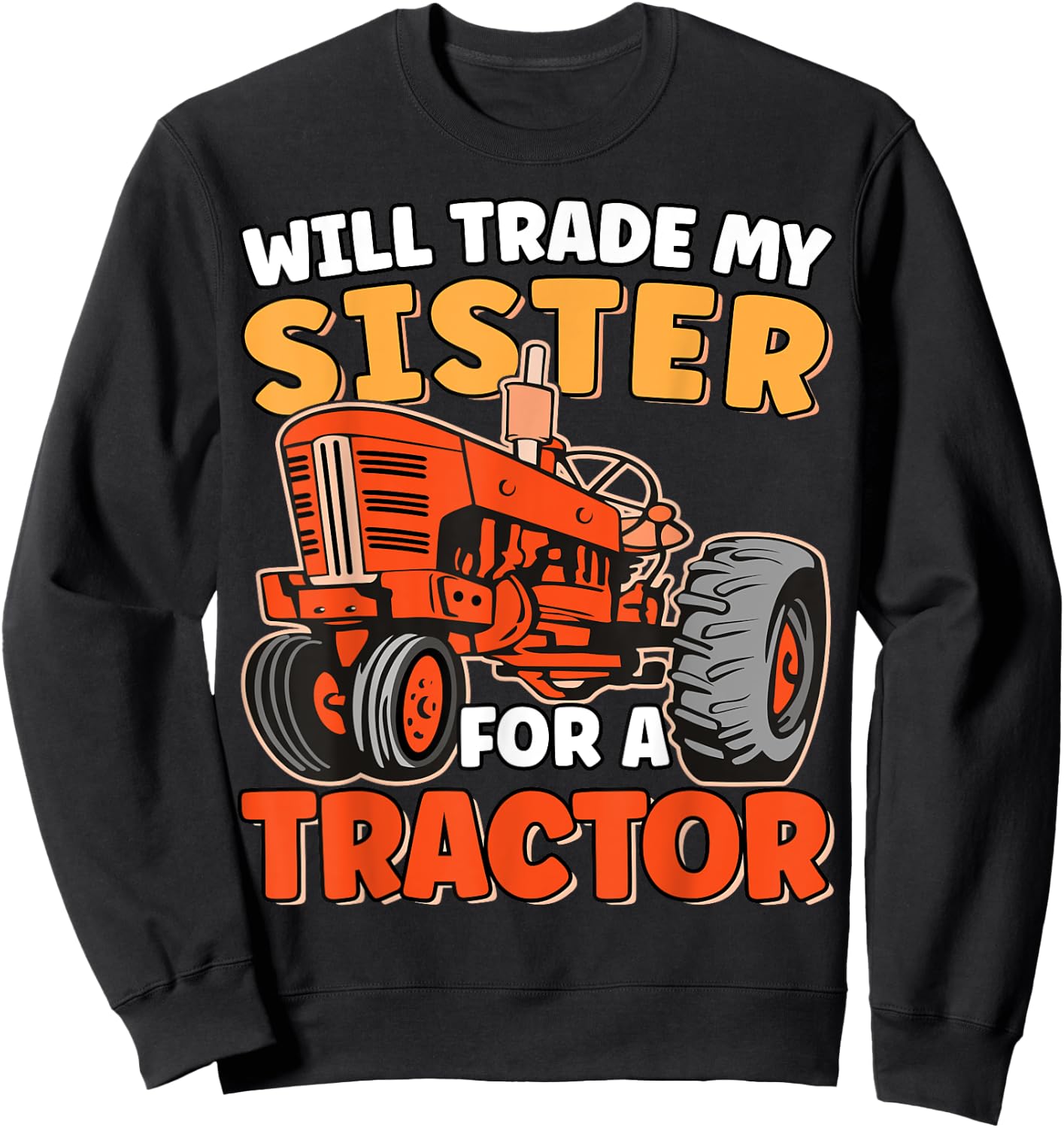 Will Trade Sister For Tractor Funny Sibling Tractor Farming Sweatshirt - Sweatshirt | Black