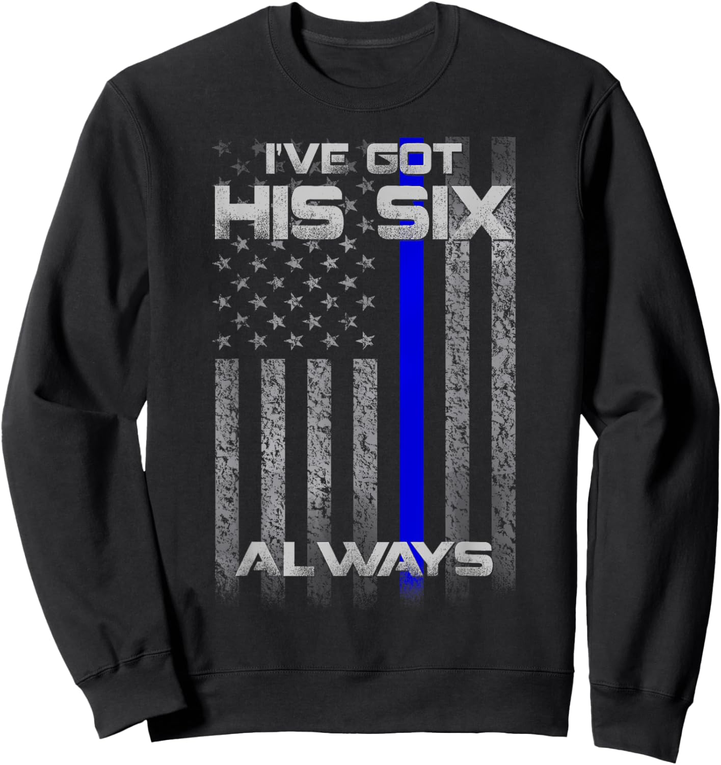 I've Got His Six Police Thin Blue Lines Flag Sweatshirt - Sweatshirt | Black