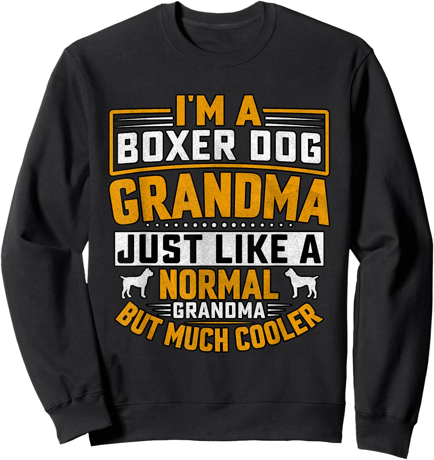 I'm a Boxer dog Grandma just like a normal grandma Sweatshirt - Sweatshirt | Black
