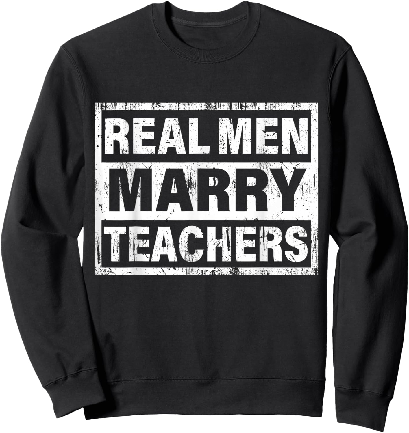 Real Men Marry Teachers Funny Teacher Sweatshirt - Sweatshirt | Black