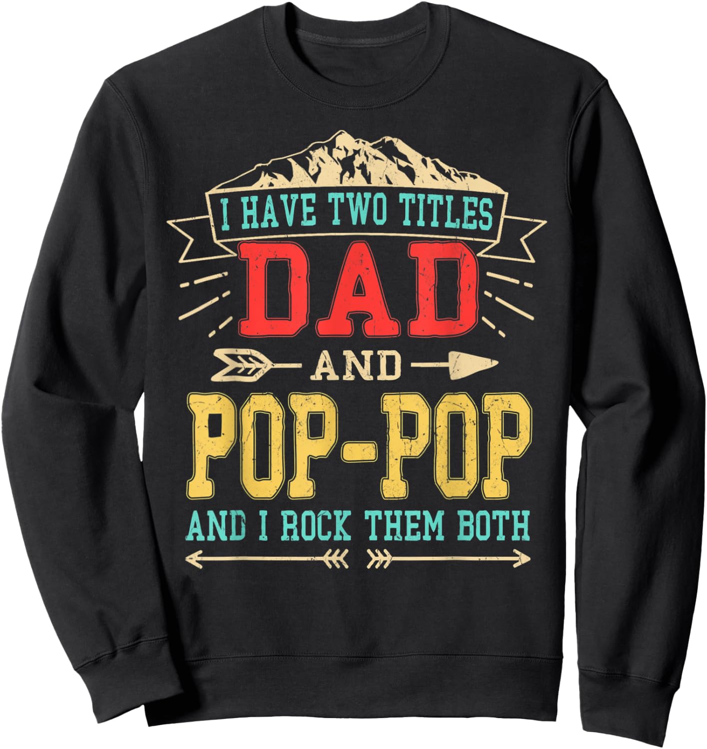 I Have Two Titles Dad And Pop-Pop Shirt Funny Father's Day Sweatshirt - Sweatshirt | Black