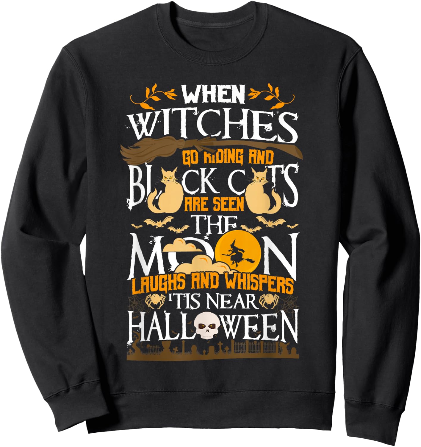 When Witches Go Riding 'Tis Near Halloween Anticipation Sweatshirt - Sweatshirt | Black