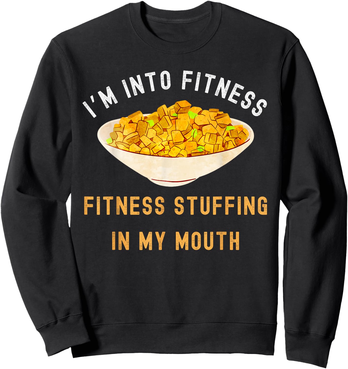 I'm Into Fitness Stuffing In My Mouth, Funny Thanksgiving Sweatshirt - Sweatshirt | Black