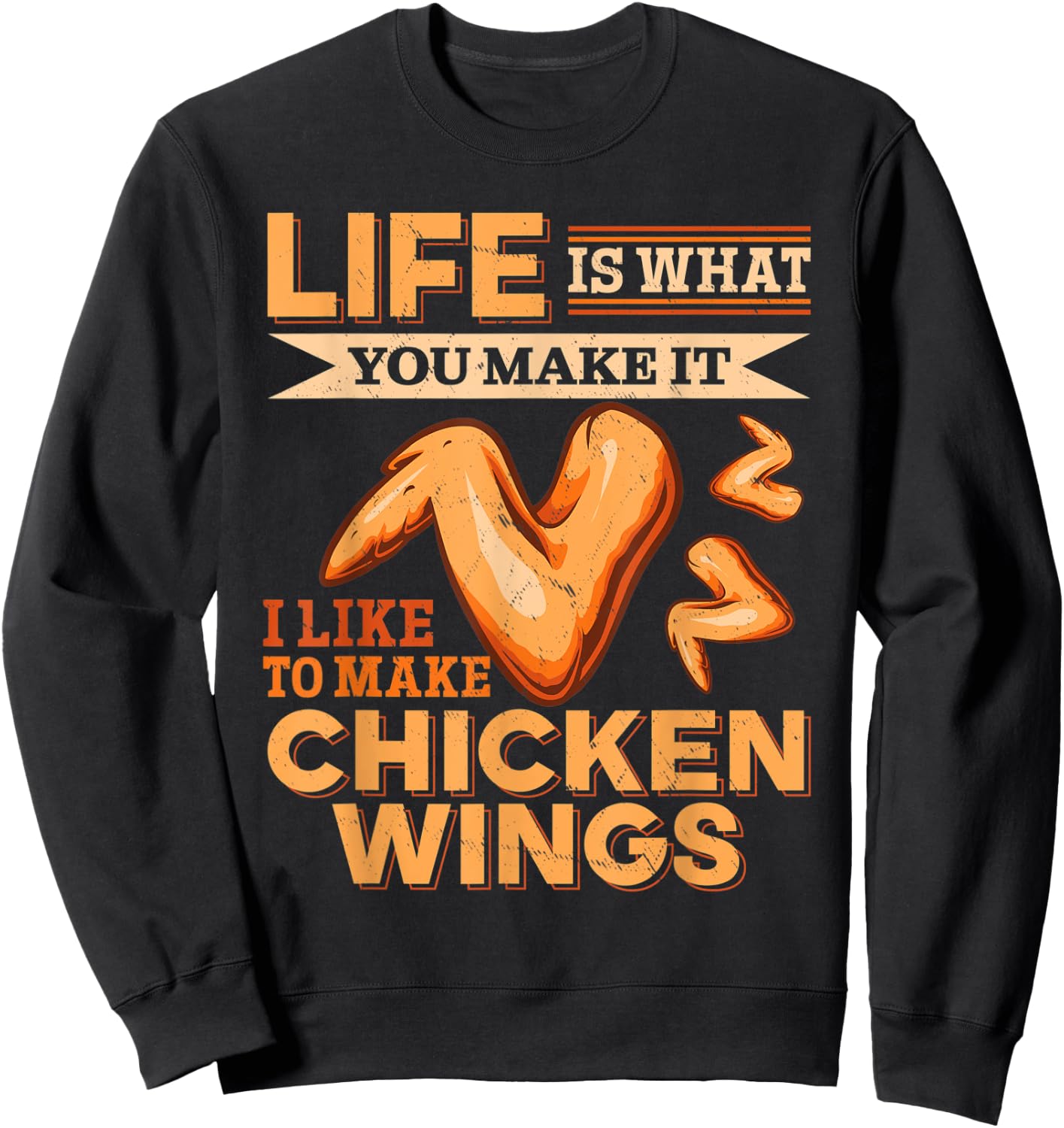 Chicken Wings Food - Life is what you make it Sweatshirt - Sweatshirt | Black