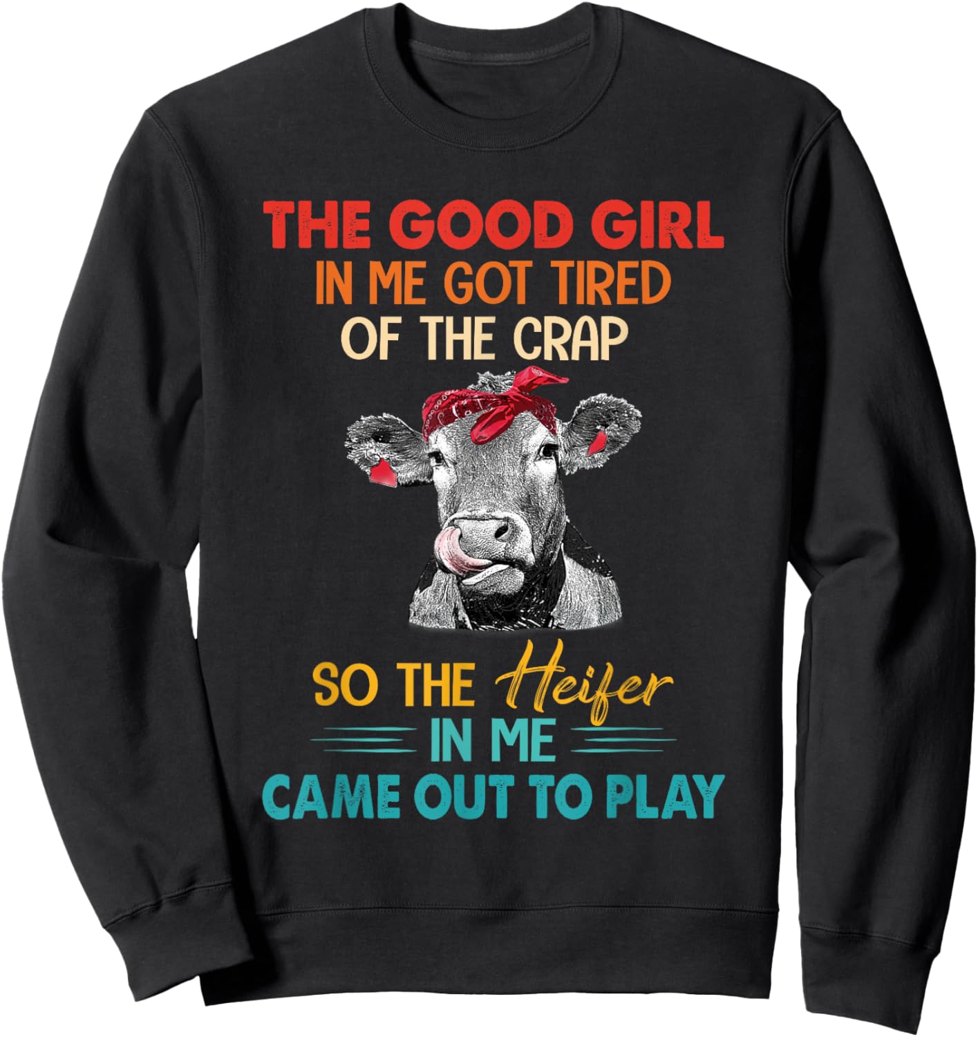 The Good Girl In Me Got Tired Of The Crap So The Heifer Sweatshirt - Sweatshirt | Black