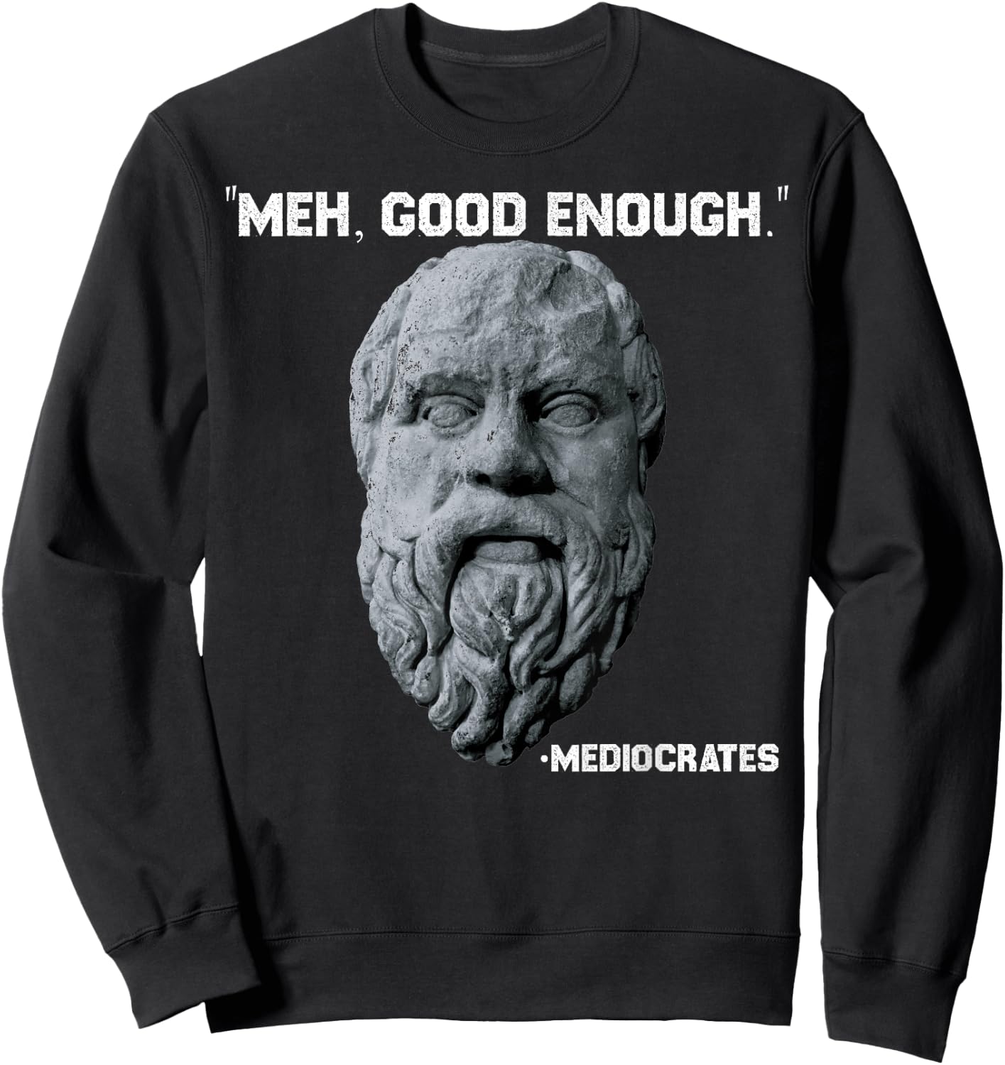 Funny Meh Good Enough Philosopher Sarcastic Mediocrates Sweatshirt - Sweatshirt | Black