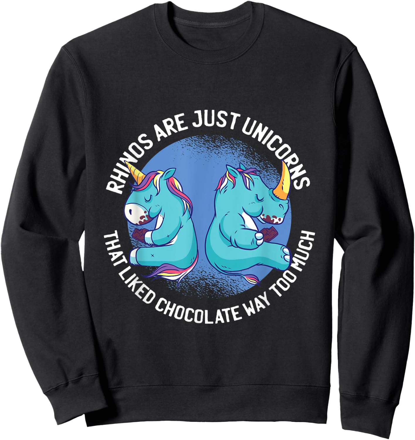 Funny Unicorns Are Just Rhinos That Liked Chocolate Too Much Sweatshirt - Sweatshirt | Black