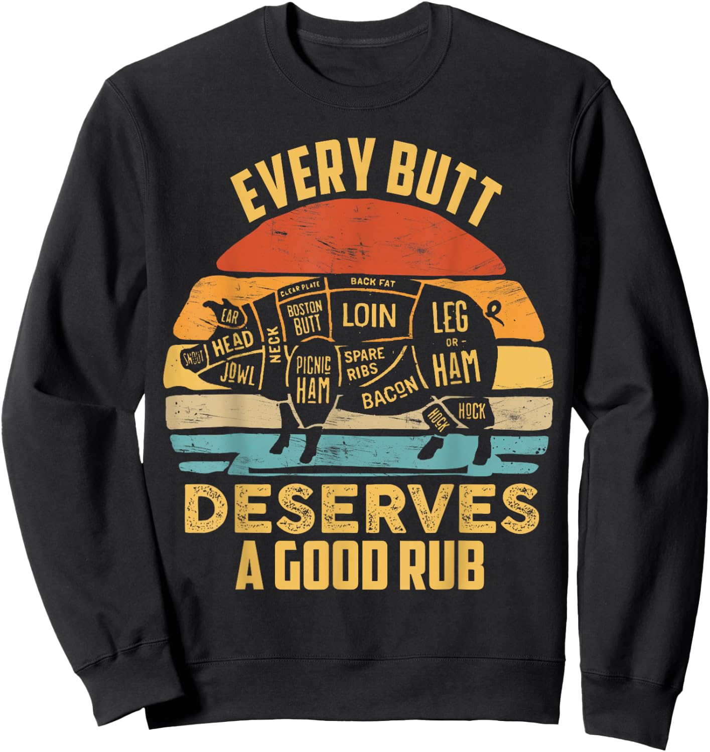 BBQ Pork Every Butt Deserves A Good Rub Pig Barbecue griller Sweatshirt - Sweatshirt | Black