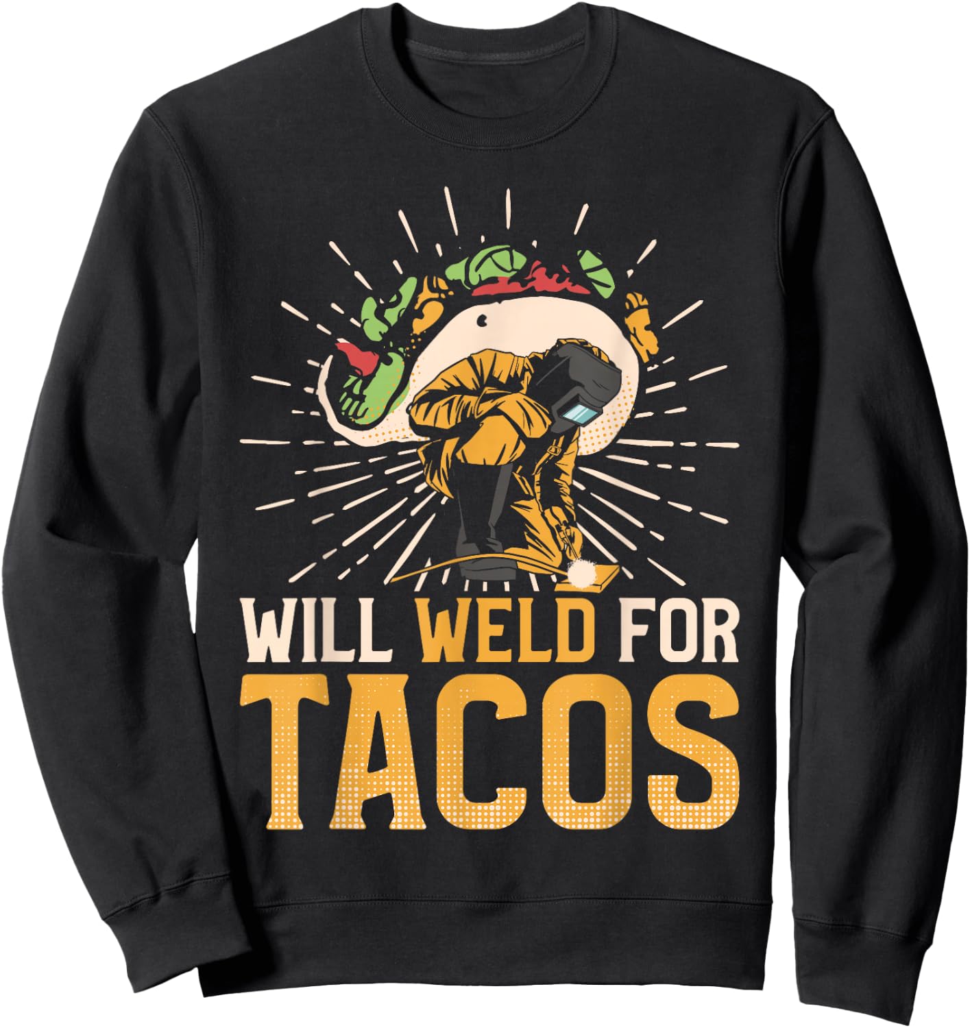 Welder Welding Taco Vintage Will Weld For Tacos Sweatshirt - Sweatshirt | Black
