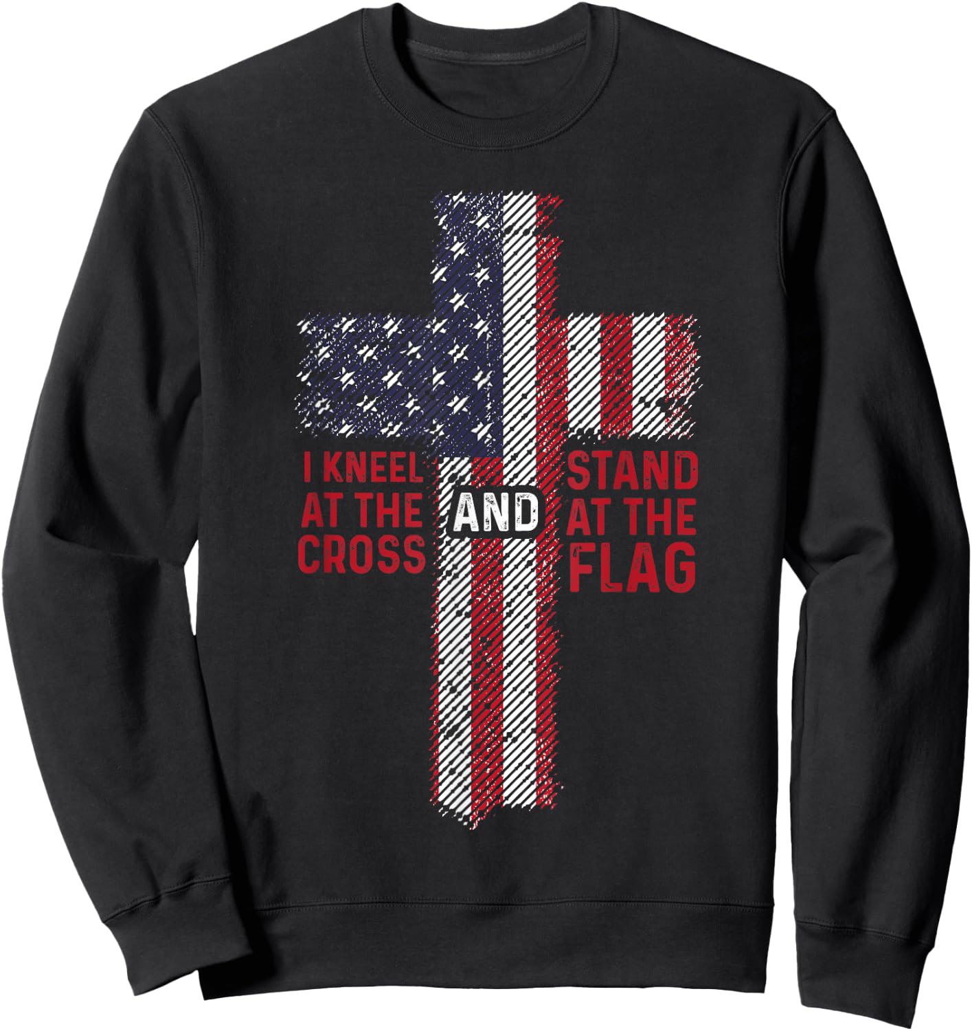 I Kneel At The Cross Stand At The Flag Christian 4th of July Women Kids Men Sweatshirt - Sweatshirt | Black