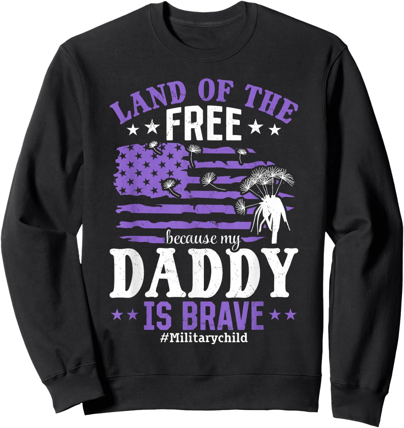 Land of the Free Because my Daddy is Brave #Militarychild Sweatshirt - Sweatshirt | Black