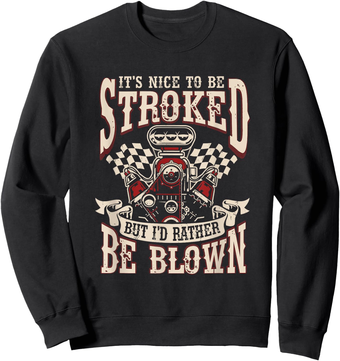 Car Racing It's Nice To Be Stroked But I'd Rather Be Blown Sweatshirt - Sweatshirt | Black
