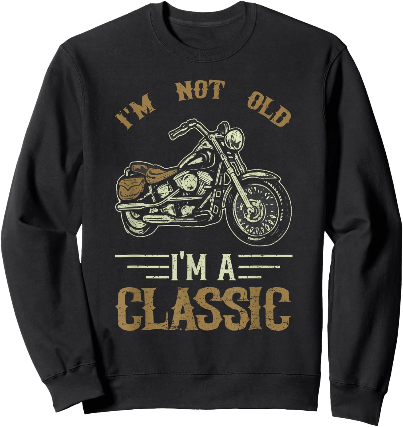 I'm Not Old I'm A Classic Motorcycle Biker Rider Sweatshirt - Sweatshirt | Black