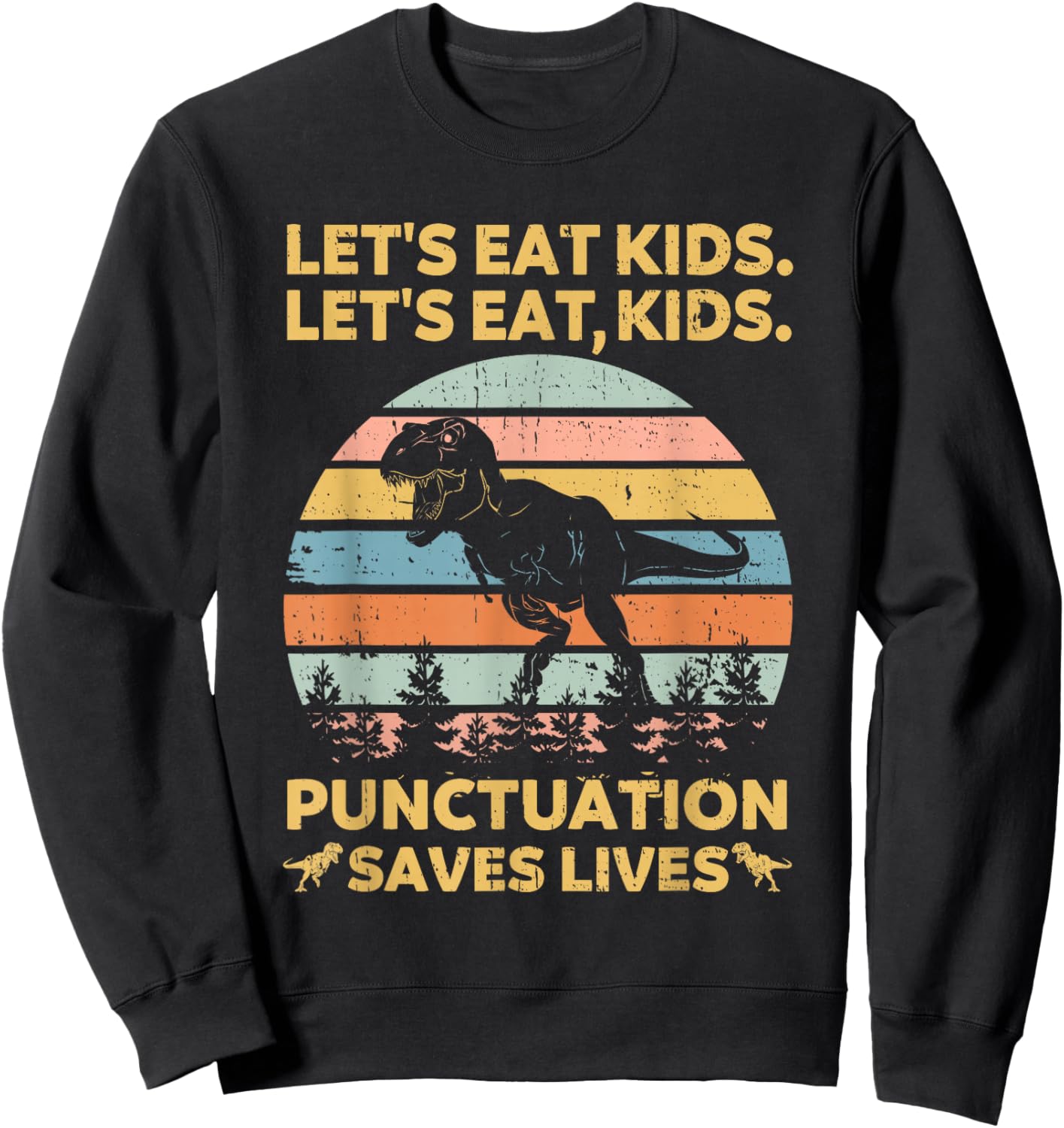 Let's Eat Kids Punctuation Saves Lives Funny Grammar Dino Sweatshirt - Sweatshirt | Black