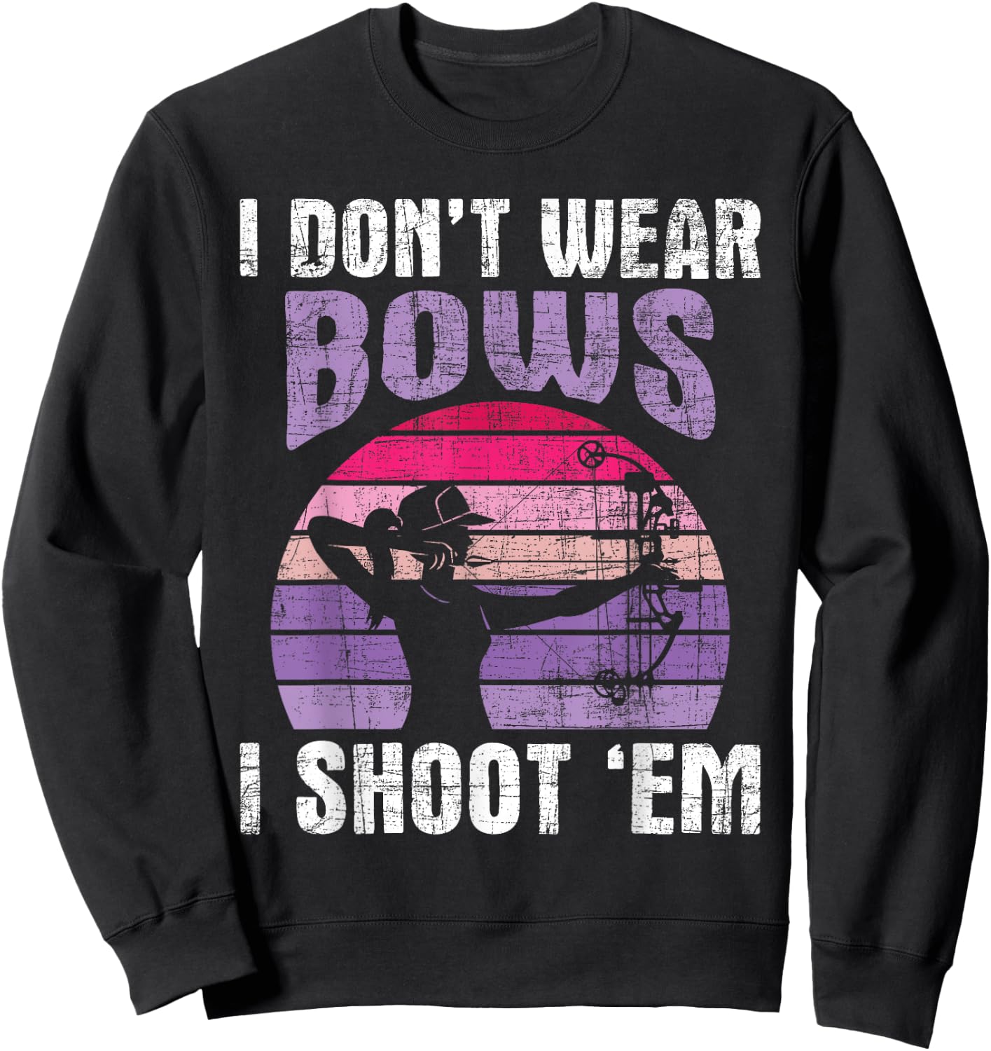 I Don't Wear Bows I Shoot Em - Archery Girl Bowman Archer Sweatshirt - Sweatshirt | Black