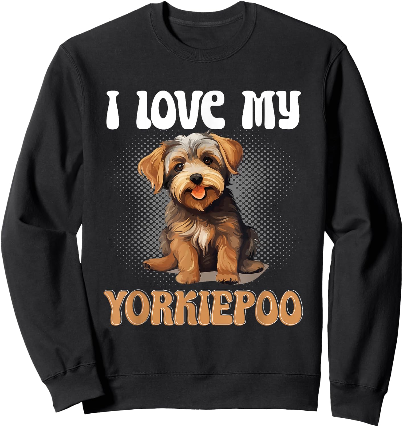 Yorkiepoo Dog Breed Pet I Love my Yorkiepoo Women Girls Kids Sweatshirt - Sweatshirt | Black