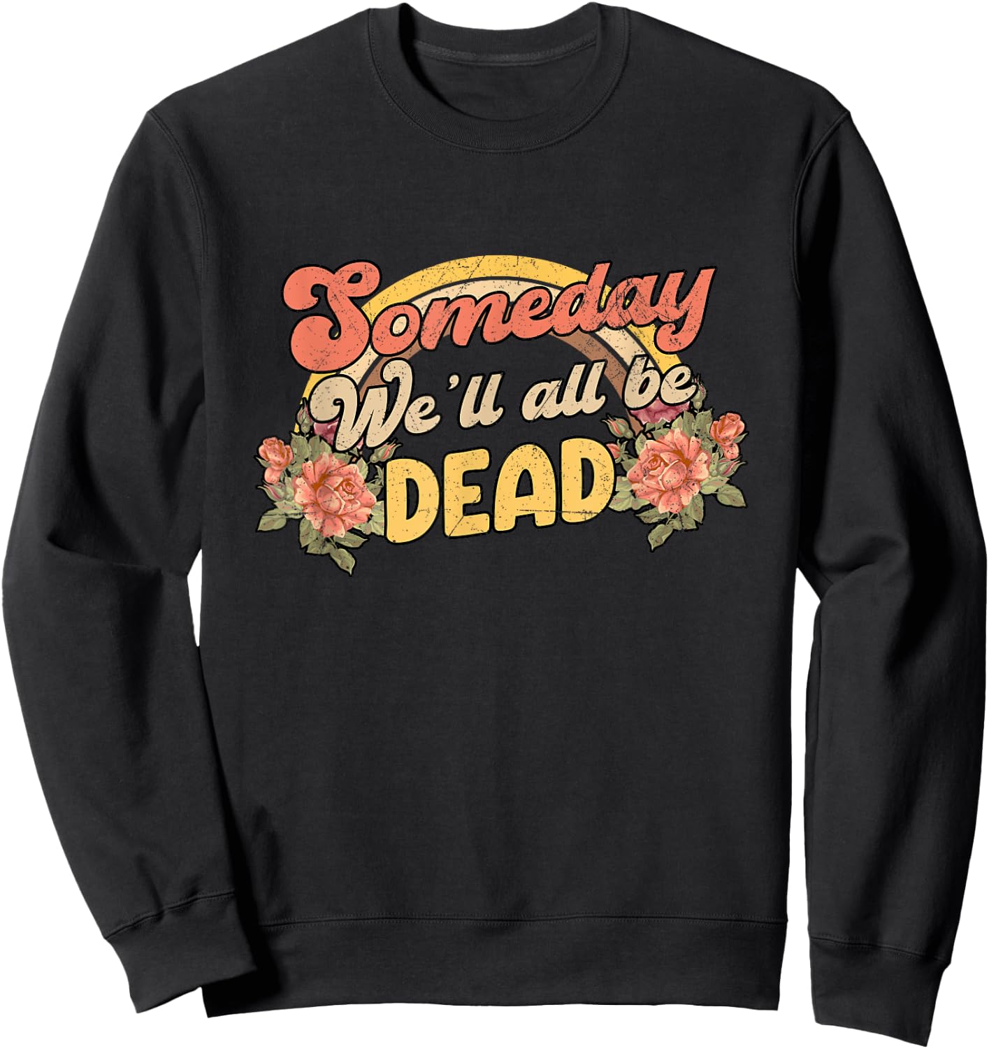 Funny someday we'll all be dead casual graphic Sweatshirt - Sweatshirt | Black