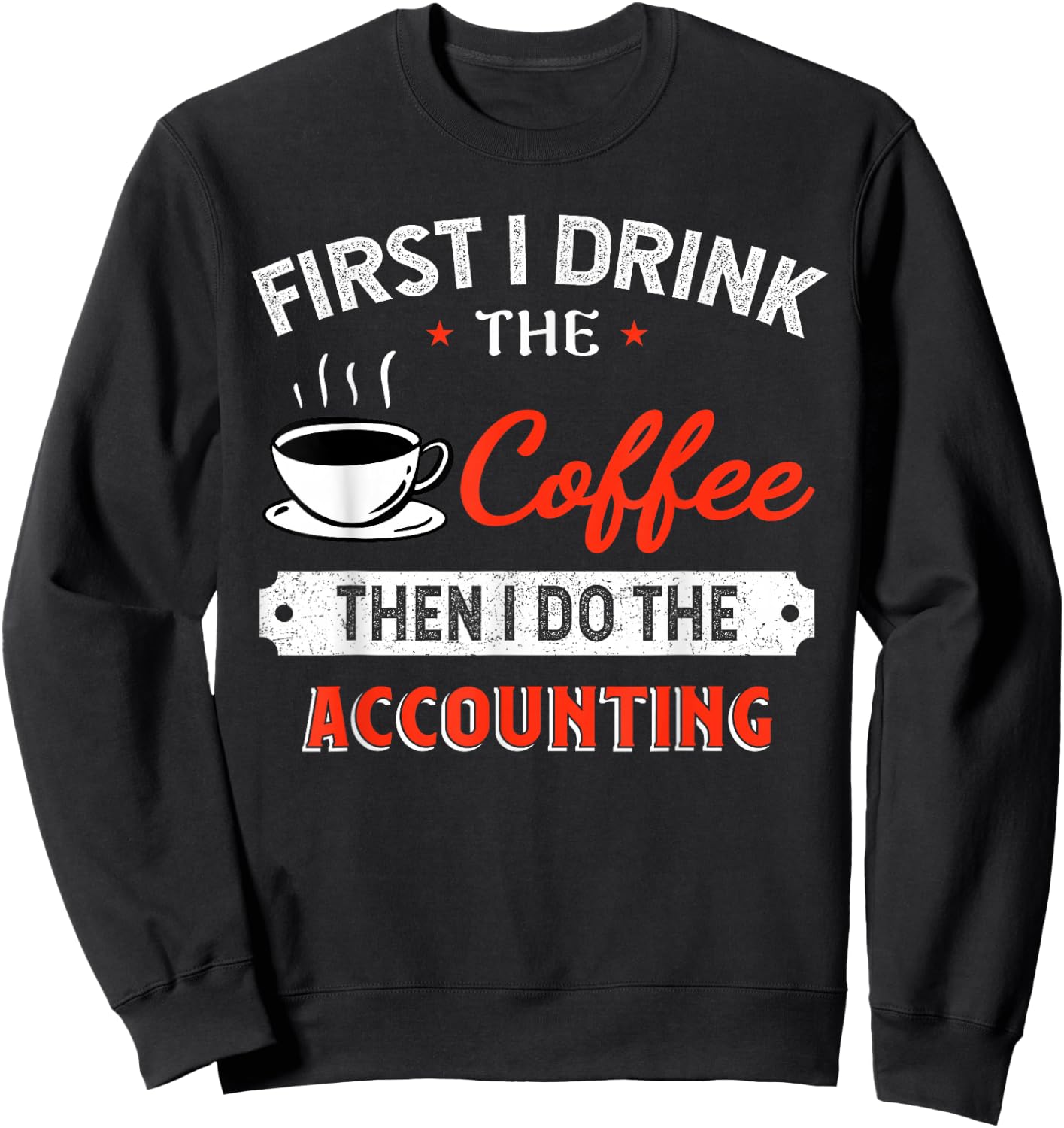 First Coffee Then Accounting - Funny Quote Sweatshirt - Sweatshirt | Black