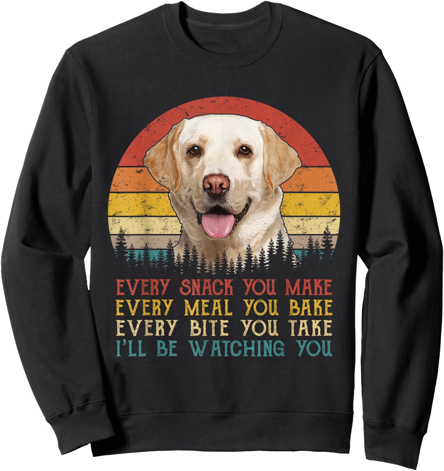 Vintage Every Snack You Make Dog Shirt Yellow Lab Retriever Women Girls Kids Sweatshirt - Sweatshirt | Black