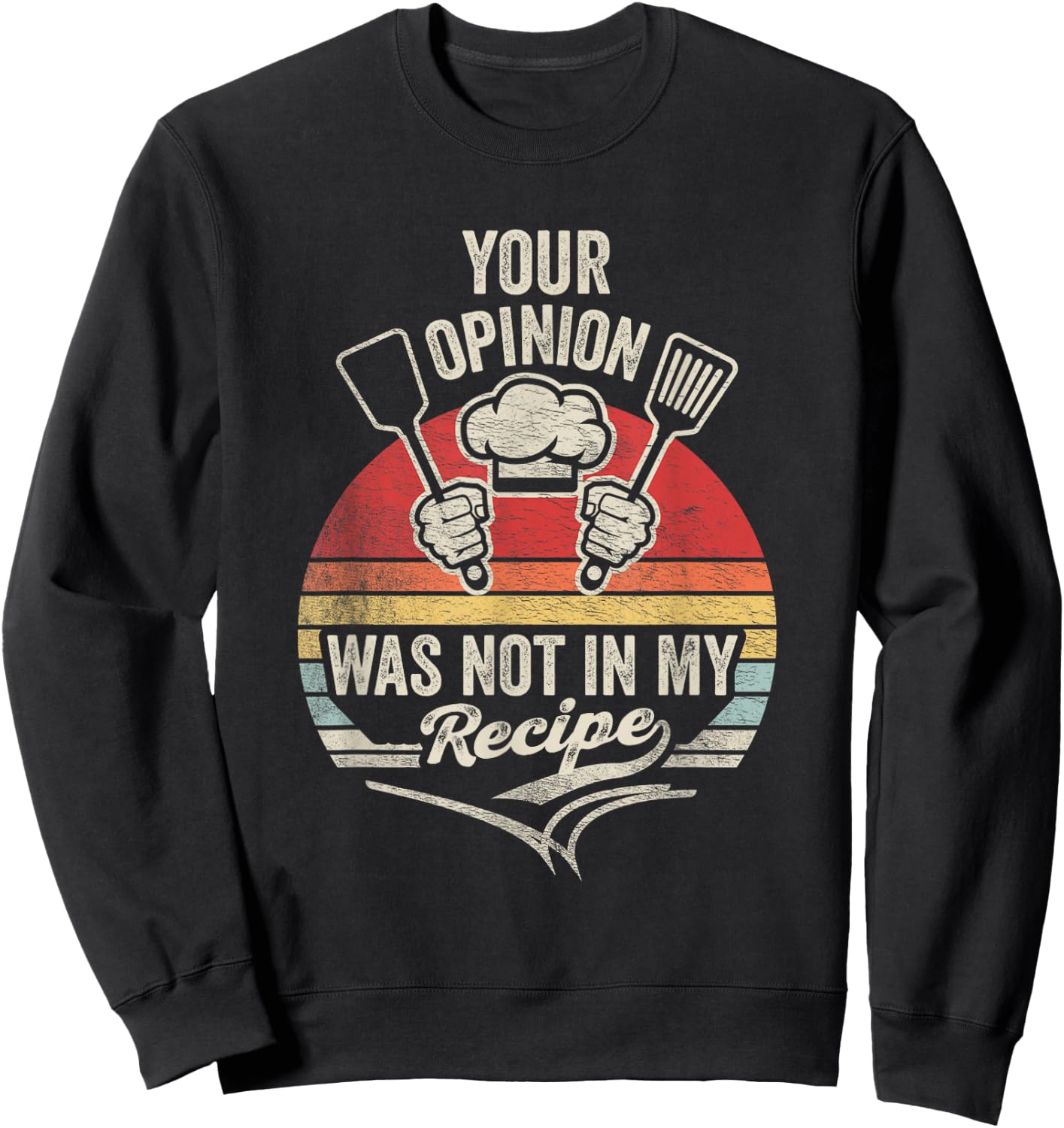 Retro Vintage Your Opinion Wasn't In The Recipe Chef Cooking Sweatshirt - Sweatshirt | Black