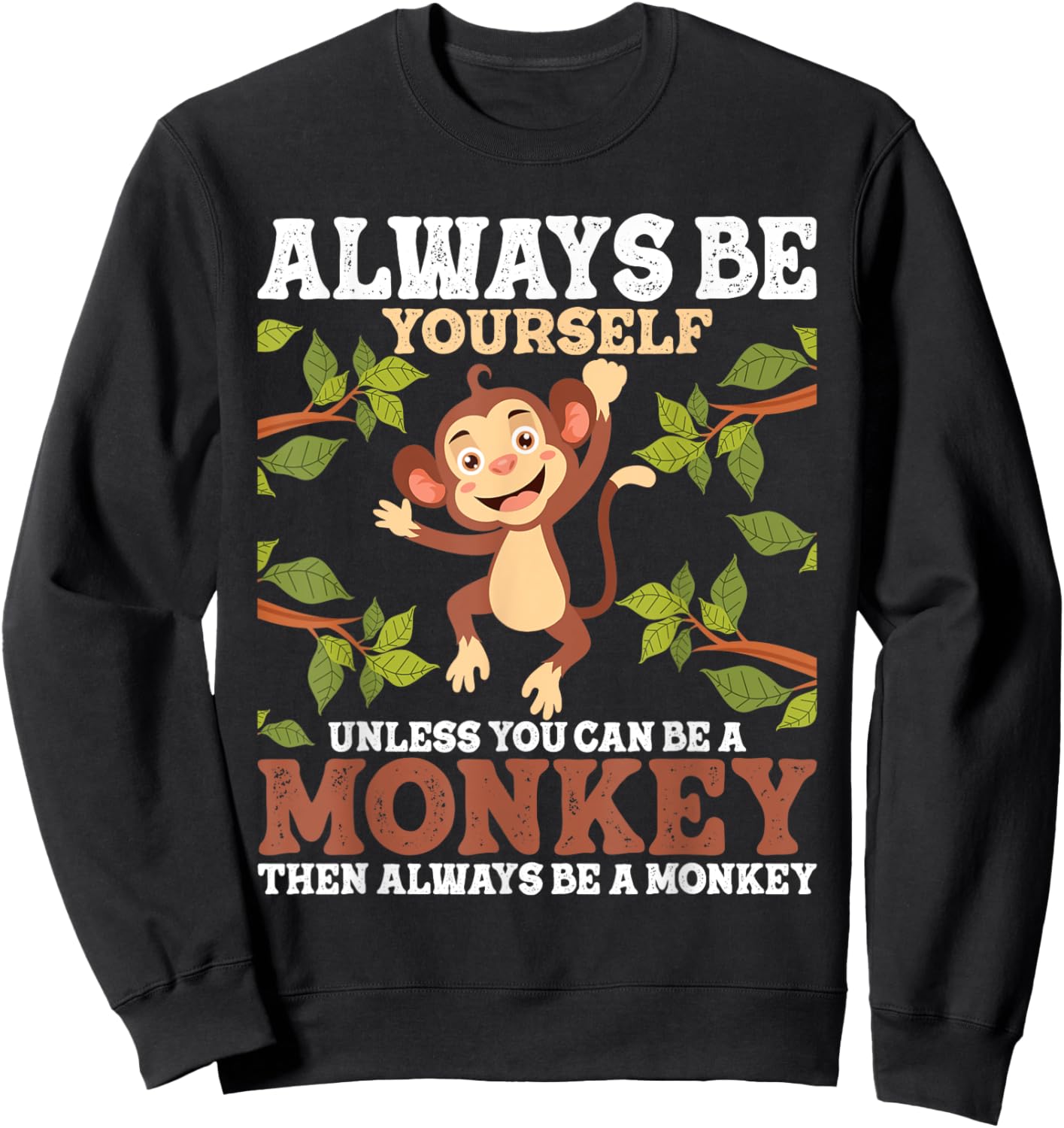 Always Be Yourself Unless You Can Be A Monkey - Zoo Animal Sweatshirt - Sweatshirt | Black